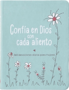 Confía en Dios con cada aliento: 365 devociones diarias para mujeres 